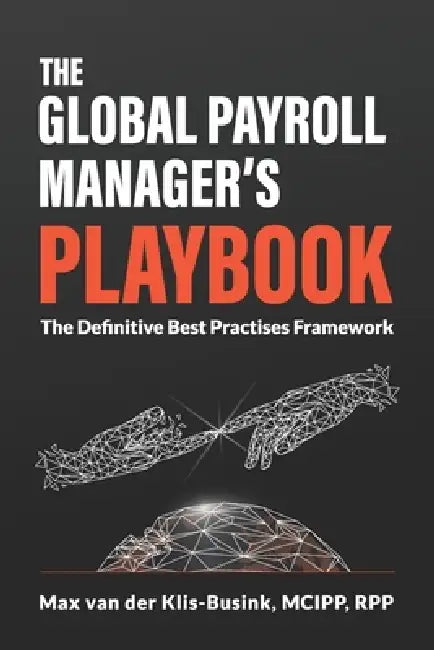 The Global Payroll Manager's Playbook: The Definitive Best Practises Framework by McIpp Rpp Van Der Klis-Busink