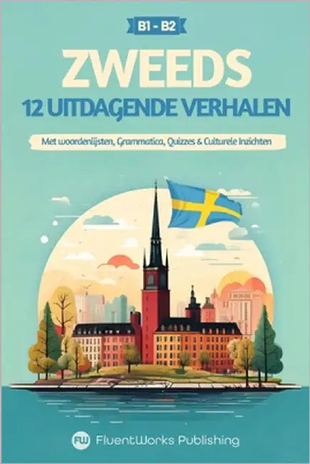 Korte Zweedse Verhalen - Halfgevorderd (B1) tot Gevorderd (B2): 12 Uitdagende Verhalen met Woordenlijsten, Grammatica, Quizzes & Culturele Inzichten by Publishing, Fluentworks
