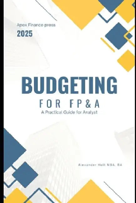 Budget for FP&A: A Practical Guide for Analysts by Johann Strauss