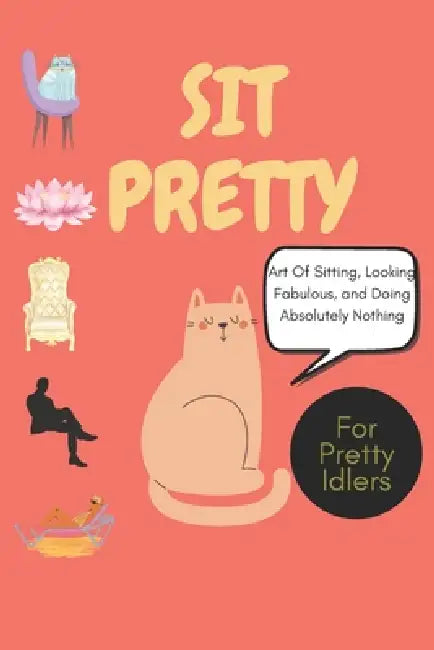 Sit Pretty: The Art of Stillness for Peace, Creativity, and Self-Care: A Fun, Whimsical Guide to Finding Calm, Relaxation, and Joy in the Power of Doi by Wildgoosechasewildgoose Co