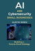 AI & Cybersecurity for Small Businesses: Building a Future-Proof Strategy by Austin Wren