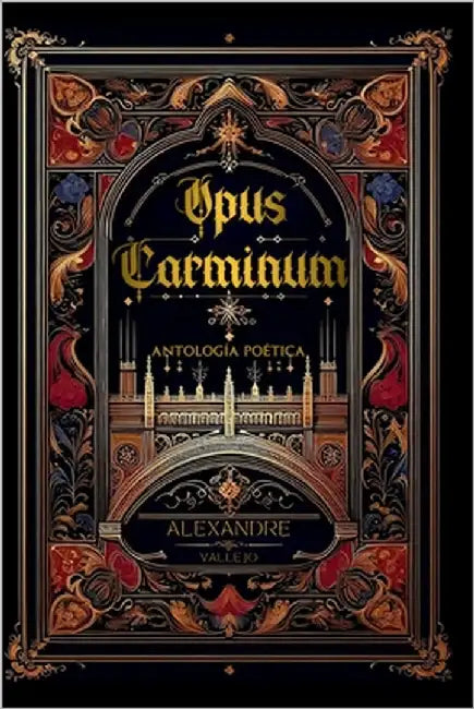 Opus Carminum: Antología Poética: 2010 - 2025 by Vallejo, Alexandre