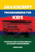 JavaScript Programming for Kids: Introduction to fundamental JavaScript programming by Lewis Hart