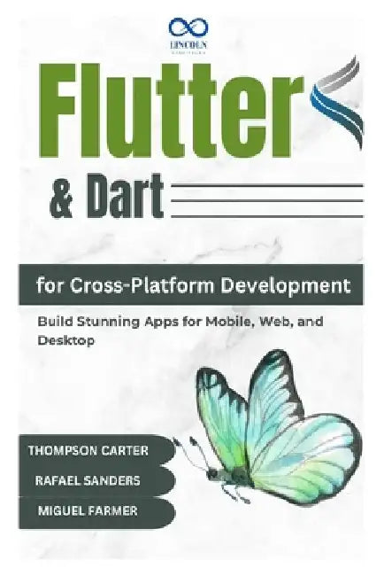 Flutter & Dart for CrossPlatform Development: Build Stunning Apps for Mobile, Web, and Desktop by Rafael Sanders