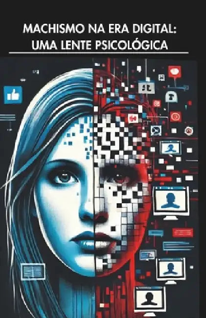 Machismo Na Era Digital: Uma Lente Psicológica by Monique +. 20 Autoras