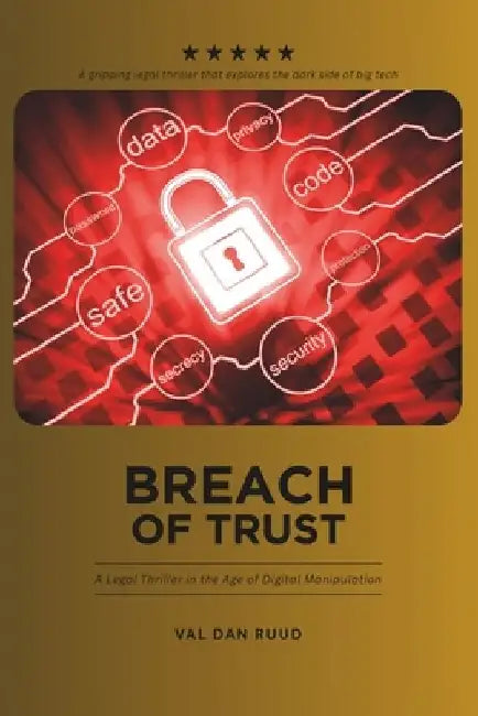 Breach of Trust: A Legal Thriller in the Age of Digital Manipulation by Val Dan Ruud