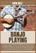 Banjo Playing: Comprehensive Guide from Beginner to Expert: Explore the Origins, Master Techniques, Embrace Various Styles, Expand Your Collection, an by Sven Ralf
