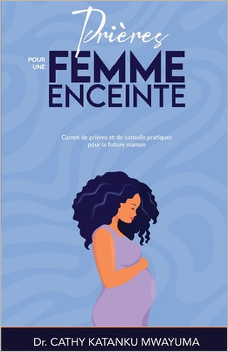 Prières pour une femme enceinte by Cathy Katanku Mwayuma