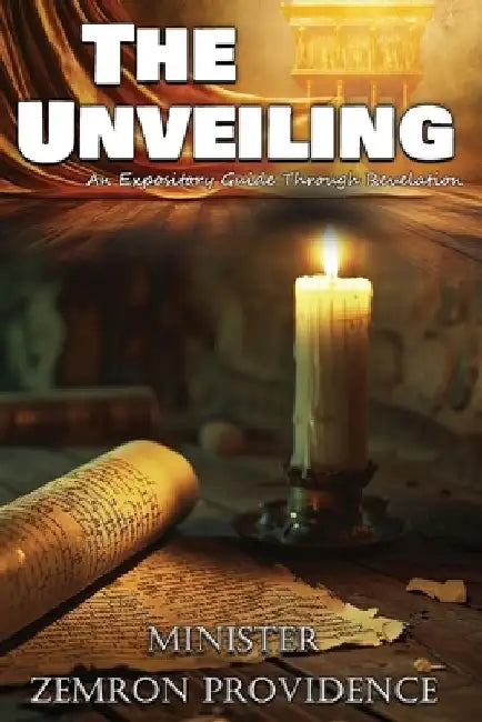 The Unveiling: An Expository Guide Through Revelation by Zemron Providence