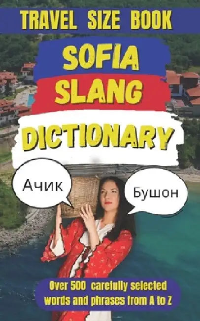 Sofia Slang Dictionary: 500 Expressions to Sound Like a Local in Bulgaria's Capital by Slang Mania