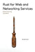 Rust for Web and Networking Services by Maxwell Vector