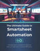 The Ultimate Guide to Smartsheet Automation: Harnessing Automation to Reduce Manual Tasks and Increase Efficiency by R. Parvin