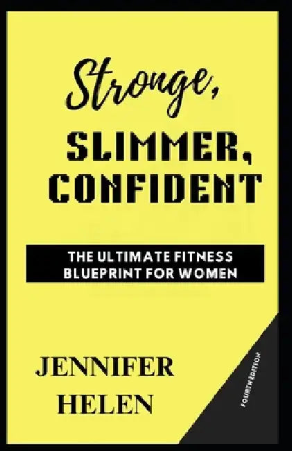 Stronger, Slimmer, Confident: The Ultimate Fitness Blueprint for Women by Jennifer Helen