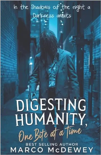 Digesting Humanity: one Bite at a Time by McDewey, Marco