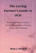 The Loving Partner's Guide to OCD: Understanding Obsessive-Compulsive Disorder, Strengthening Your Bond And Thriving in Your Relationship by Hope J. Morgan