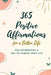 365 Positive Affirmations for a Better Life: One Affirmation a Day to Change Your Life by Majestic -