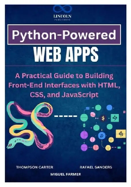 Python-Powered Web Apps: A Practical Guide to Building Front-End Interfaces with HTML, CSS, and JavaScript by Rafael Sanders