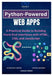 Python-Powered Web Apps: A Practical Guide to Building Front-End Interfaces with HTML, CSS, and JavaScript by Rafael Sanders