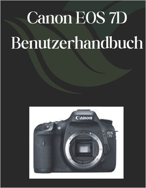 Canon EOS 7D Benutzerhandbuch: Ein umfassender und detaillierter Leitfaden für Fotografen und Kreative für Anfänger und Senioren by Zoey Fortnite