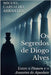 Os Segredos de Diogo Alves: Entre o Homem e o Assassino do Aqueduto by Alves, Diogo