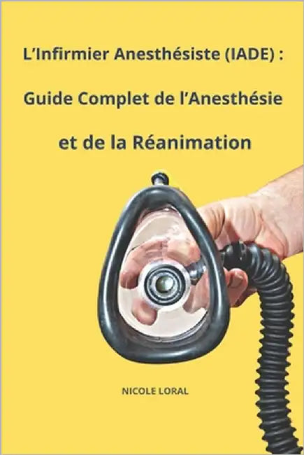 L'Infirmier Anesthésiste (IADE): Guide Complet de l'Anesthésie et de la Réanimation by Loral, Nicole