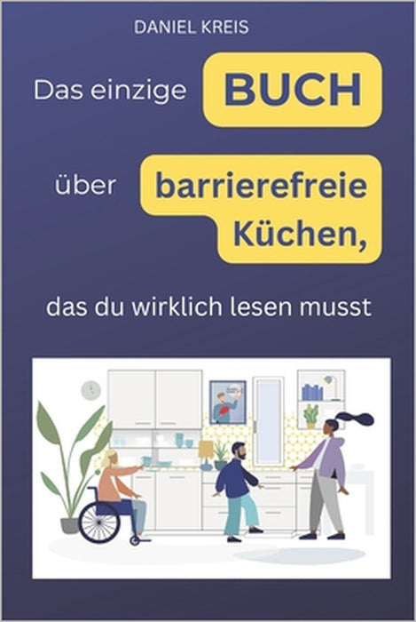 Das einzige Buch über barrierefreie Küchen, das Du wirklich lesen musst by Daniel Kreis