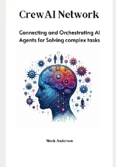 CrewAI Network: Connecting and Orchestrating AI Agents for Solving complex tasks by Meek Anderson