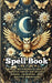 Spell Book: Magic: Witchcraft, Celtic, Nordic, Egyptian, Gypsy, Greek, Japanese, and Native American by VC Brothers