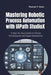 Mastering Robotic Process Automation with UiPath StudioX: A Step-by-Step Guide to Citizen Development and Hyper Automation by Thomas T. Haws