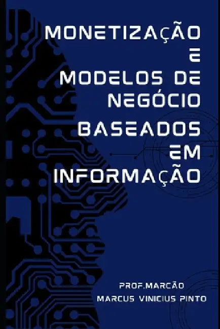 Monetização E Modelos de Negócio Baseados Em Informação by Marcus Vinicius Pinto