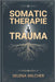 Somatic-Therapie-Trauma: Ein wissenschaftlich fundierter Leitfaden zur Heilung des Nervensystems, zur Lösung gespeicherter Traumata und zur Wiederhers by Selena Wilcher