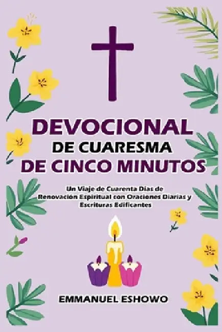 Devocional de Cuaresma de Cinco Minutos: Un Viaje de Cuarenta Días de Renovación Espiritual con Oraciones Diarias y Escrituras Edificantes by Emmanuel Eshowo
