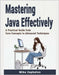 Mastering Java Effectively: A Practical Guide from Core Concepts to Advanced Techniques by Zephalon, Mike