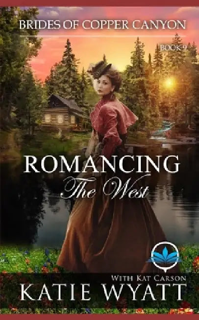 Romancing the West: A Sweet Christian Historical Western Religious Romance by Kat Carson