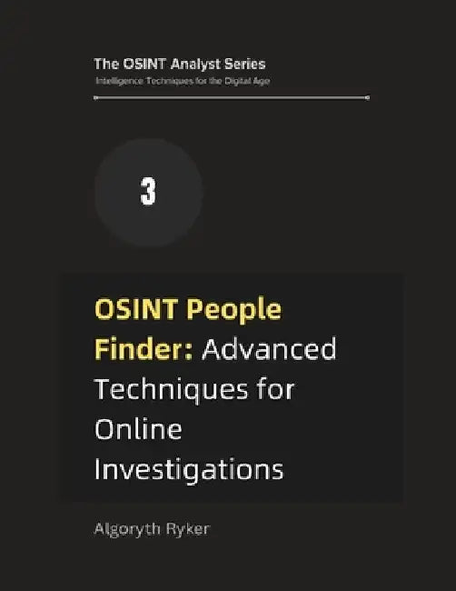 OSINT People Finder: Advanced Techniques for Online Investigations by Algoryth Ryker