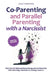 Co-Parenting and Parallel Parenting with a Narcissist - Practical Solutions: Take Your Life Back and Raise Strong and Confident Kids After Divorcing a by Lena Danvers