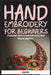 Hand Embroidery for Beginners: A QuickStart Guide to Hand Embroidery Made Easy for Beginners by Lily Hale