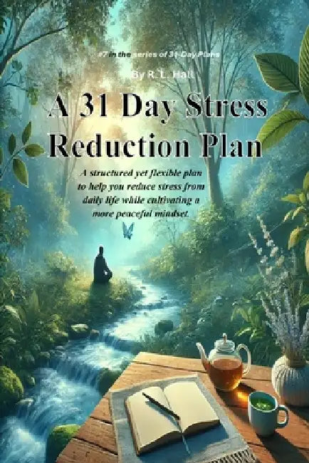 A 31-Day Stress Reduction Plan by R. L. Hall