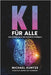KI für ALLE: Eine Einführung in die Künstliche Intelligenz by Kuntze, Michael