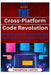 The Cross-Platform Code Revolution: Building Scalable, Secure, and Agile Applications with Python, C#, and .NET Core by Thompson Carter