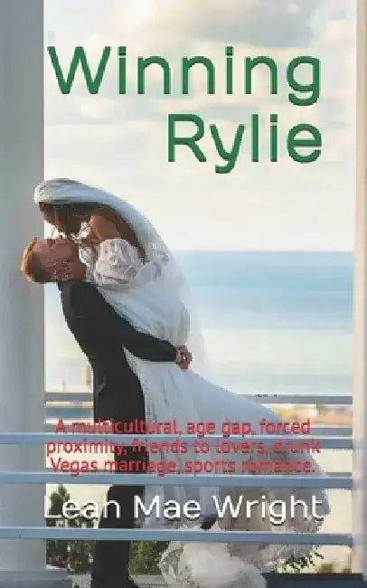 Winning Rylie: A multicultural, age gap, forced proximity, friends to lovers, drunk Vegas marriage, sports romance. by Leah Mae Wright