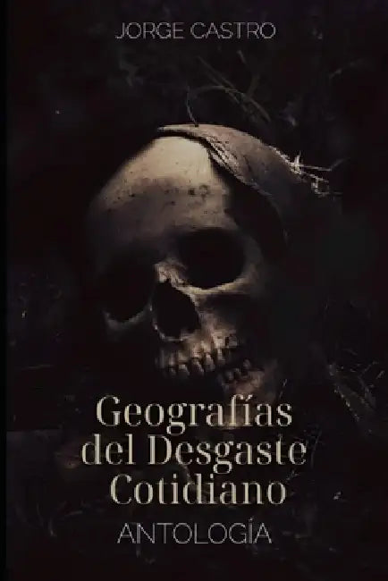 Geografías del Desgaste Cotidiano by Jorge Alfredo Castro Portillo