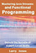 Mastering Java Streams and Functional Programming: Unlock the Secrets of Expert-Level Skills by Larry Jones