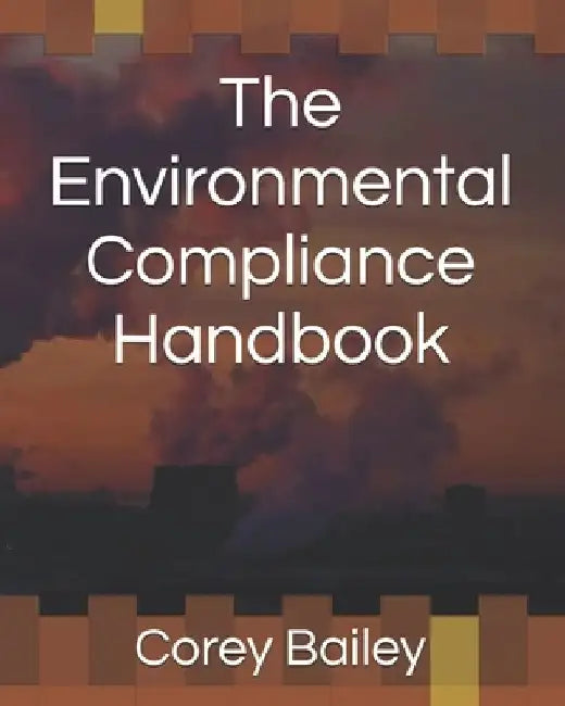 The Environmental Compliance Handbook by Corey R. Bailey