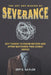 The Art and Making of Severance: Key Things To Know Before And After Watching This Iconic Series by Jeff K. Naylor