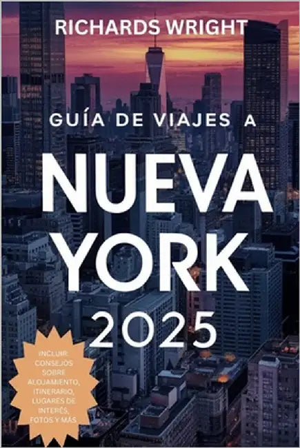 Guía de Viajes a Nueva York 2025: "La guía turística definitiva de Nueva York 2025: dónde ir, qué hacer y cómo verlo todo" by Wright, Richards