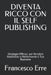 Diventa Ricco Con Il Self-Publishing: Strategie Efficaci per Rendere Redditizio e Performante il Tuo Business by Francesco Erre