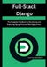 Full-Stack Django: The Complete Handbook for Developing and Deploying Django-Powered Web Applications by Dennis Rambert