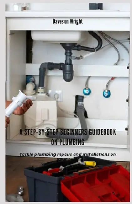 A Step-by-Step Beginners Guidebook on Plumbing: Tасklе plumbing rераіrѕ аnd іnѕt
 by Daveson Wright