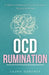 OCD Rumination: A Guide to Overcoming Unwanted Obsessive Thoughts and Anxiety by Laura Gardner